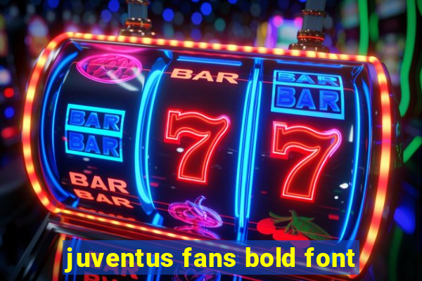 juventus fans bold font